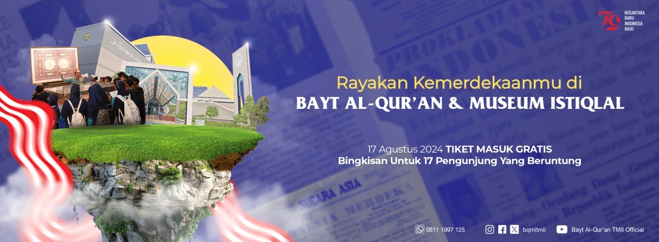 Rayakan Kemerdekaanmu di Bayt Al-Qur'an & Museum Istiqlal